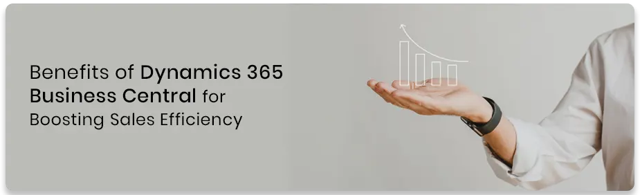 Benefits of Dynamics 365 Business Central for Boosting Sales Efficiency