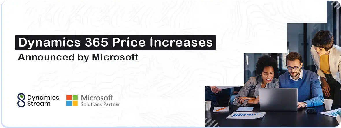 Dynamics 365 Price Increases Announced by Microsoft: What You Need to Know