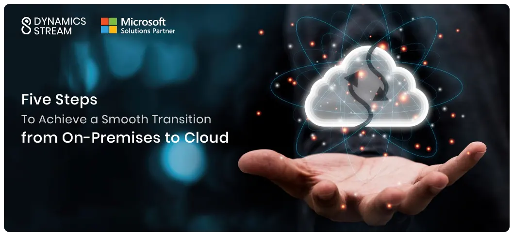 Five Steps to Achieve a Smooth Transition from On-Premises to Cloud