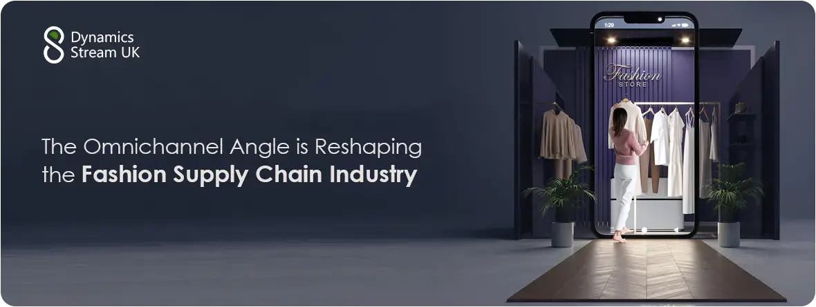 The Omnichannel Angle is Reshaping the Fashion Supply Chain Industry